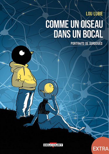 La BD Comme un oiseau dans un bocal de Lou Lubie vous explique l'intelligence chez les personnes HPI, leur façon de penser et leur hypersensibilité.
